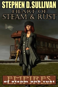 Heart of Steam & Rust by Stephen D. Sullivan