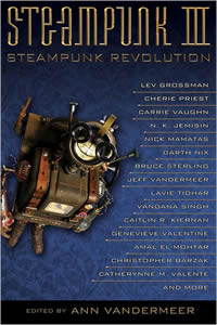 Steampunk III: Steampunk Revolution edited by Ann Vandermeer