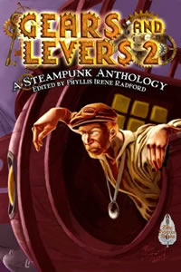 Gears and Levers 2: A Steampunk Anthology
