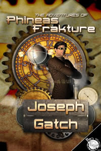 The Adventures of Phineas Frakture by Joseph Gatch