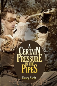 A Certain Pressure in the Pipes by Clancy Nacht