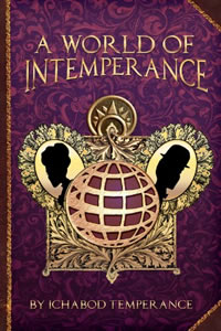 A World of Intemperance by Ichabod Temperance