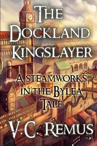 The Dockland Kingslayer by V.C. Remus
