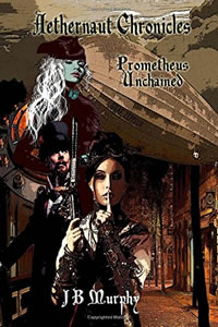 Aethernaut Chronicles: Prometheus Unbound by JB Murphy